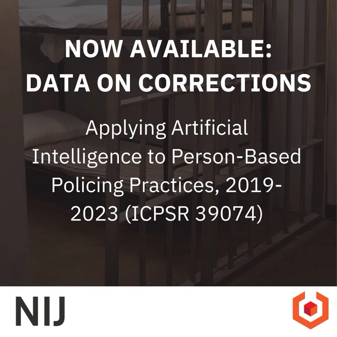 With a prison cell as the background, the text states: "Now available: Data on corrections. Applying Artificial Intelligence to Person-Based Policing Practices, 2019-2023 (ICPSR 39074)." The NIJ logo and NACJD logo are on the bottom of the image.