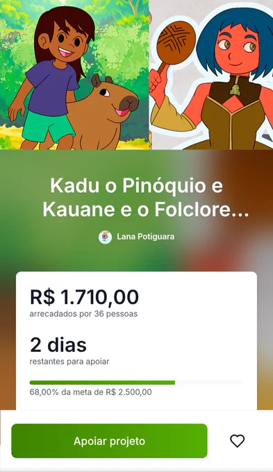 Captura de tela de uma campanha de financiamento coletivo intitulada “Kadu o Pinóquio e Kauane e o Folclore…”, criada por Lana Potiguara. No topo aparecem duas ilustrações: à esquerda, uma criança sorridente ao lado de uma capivara em um cenário de floresta colorida; à direita, a personagem Kauane, de pele avermelhada e cabelo azul, segurando um maracá. Abaixo, um painel informa que o projeto arrecadou R$ 1.710,00 de 36 apoiadores, faltando 2 dias para o encerramento da campanha. Uma barra de progresso mostra 68% da meta de R$ 2.500,00 atingida. Na parte inferior há um grande botão verde com o texto “Apoiar projeto”.
