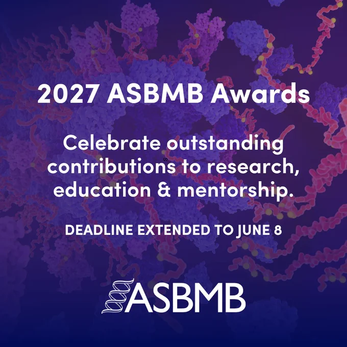 Announcement for the 2027 ASBMB Awards honoring excellence in research, education, and mentorship with a deadline extended to June 8.