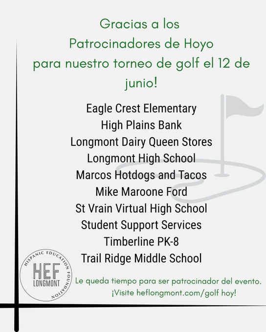 Imagen con una lista de patrocinadores de hoyo: 
Eagle Crest Elementary
High Plains Bank
Longmont Dairy Queen Stores
Longmont High School
Marcos Hotdogs and Tacos
Mike Maroone Ford
St Vrain Virtual High School
Student Support Services
Timberline PK-8
Trail Ridge Middle School