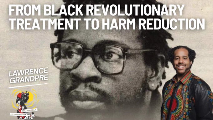 From Black Revolutionary Treatment to Harm Reduction with Lawrence Grandpre; MAKC logo; picture of Lawrence; in the background an image of Dr. Mutulu Shakur; 