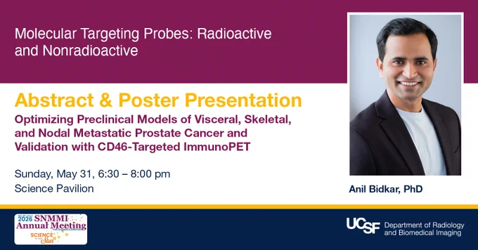 Poster presentation titled 'Optimizing Preclinical Models of Visceral, Skeletal, and Nodal Metastatic Prostate Cancer and Validation with CD46-Targeted ImmunoPET' by Anil Bidkar, PhD. Event details: Sunday, May 31, 6:30 – 8:00 pm, Science Pavilion. Includes UCSF Department of Radiology and Biomedical Imaging logo and 2023 SNMMI Annual Meeting logo.