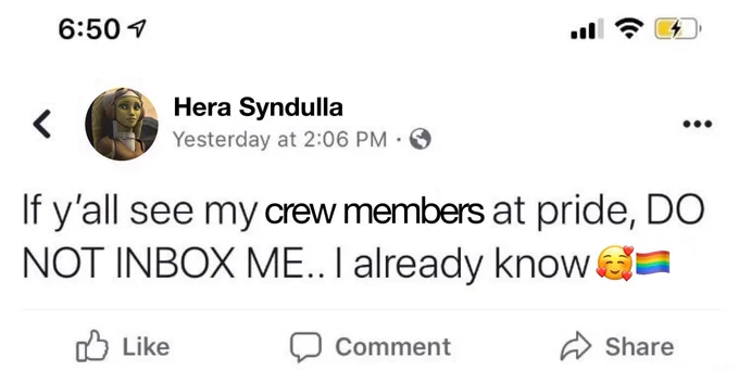 A edited meme that shows a Facebook post. The user has been edited to read “Hera Syndulla” with a photo of her from Rebels as the profile picture. The text of the post reads: “If y’all see my crew members at pride, DO NOT INBOX ME.. I already know 🥰🏳️‍🌈.”