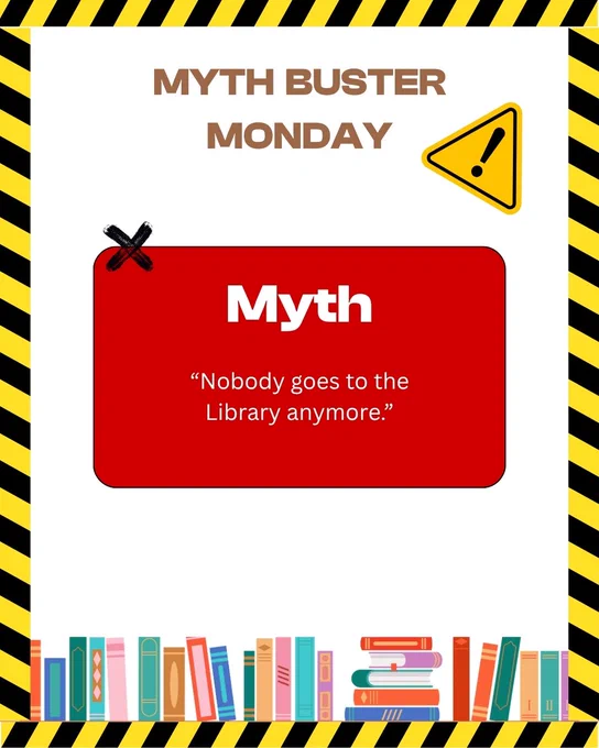 Myth Buster Monday graphic. The myth is that nobody goes to the Library anymore. The graphic shows books at the bottom.