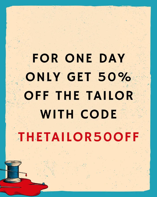 Promotional graphic featuring a spool of thread, with text: "For one day only get 50% off The Tailor with code THETAILOR50OFF."