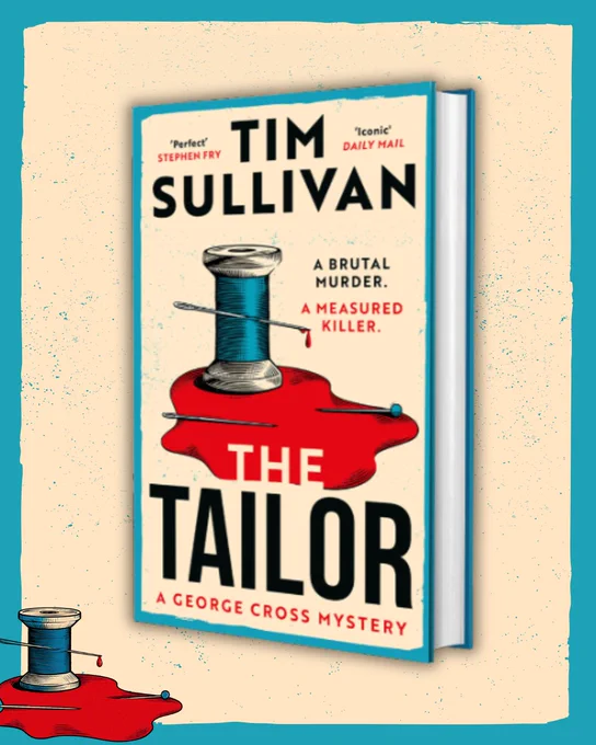 Cover of the book "The Tailor" by Tim Sullivan. The design features a spool of thread and needle on a splash of red, resembling blood. Quotes from Stephen Fry and the Daily Mail are at the top. Subtitled as "A George Cross Mystery."