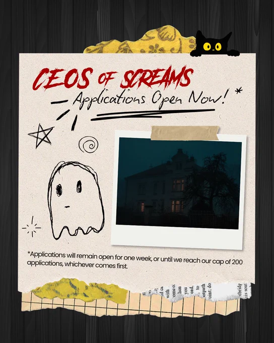CEOS OF SCREAMS Application Open Now!* Little ghost scribbles on paper, polaroid of spooky mansion. *Apps will remain open for one week, or until we reach our cap of 200 applications.