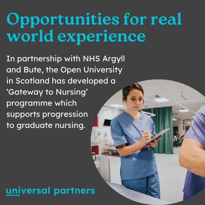 Opportunities for real world experience.
In partnership with NHS Argyll and Bute, the Open University in Scotland has developed a 'Gateway to Nursing' programme which supports progression to graduate nursing.

A photo of a nurse with a clipboard.