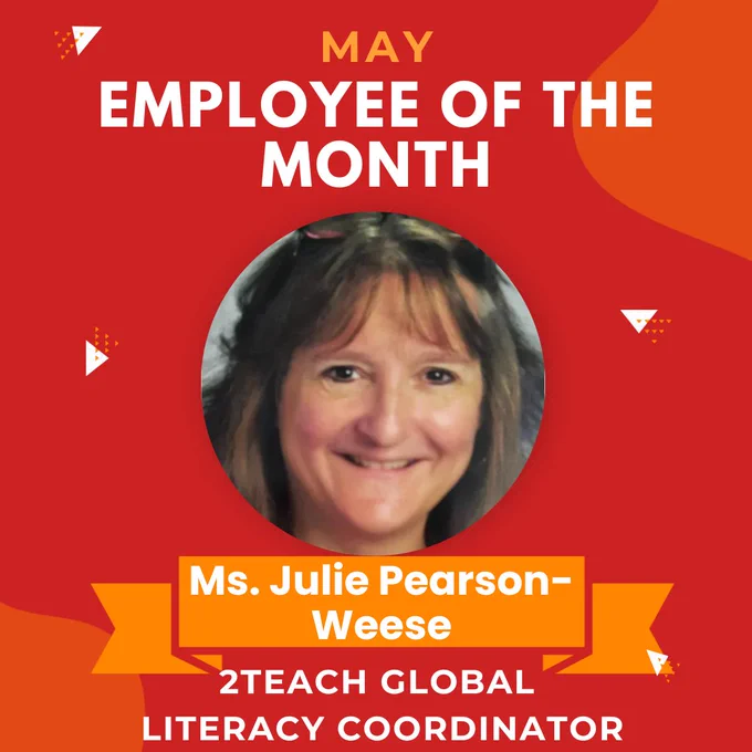 A celebratory graphic with a bold red and orange background featuring geometric accents. At the top, large white text reads “May Employee of the Month" with “May” in orange text. Below the text is a circular photo of Ms. Julie Pearson-Weese, smiling. Under Ms. Pearson-Weese’s picture is an orange nameplate with "Ms. Julie Pearson-Weese,” written in white text. Under this is additional text reading, “2Teach Global Literacy Coordinator.”