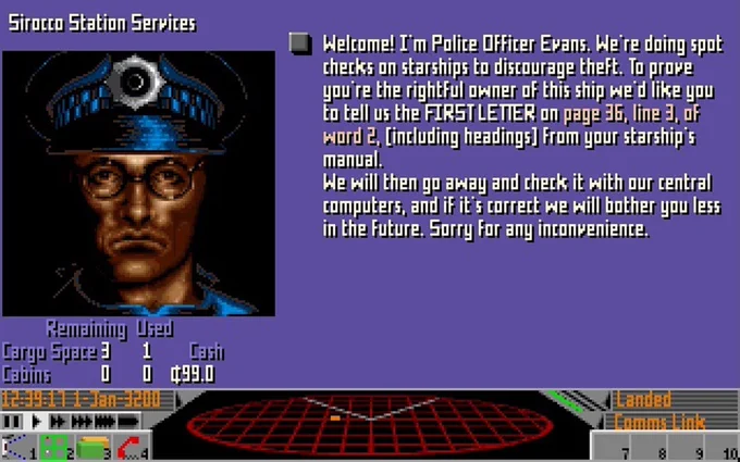 Anti-theft spot check in Frontier Elite 2 (Gametek, 1993). Entering the correct letter requested from the ship's manual will reduce the frequency of these checks.