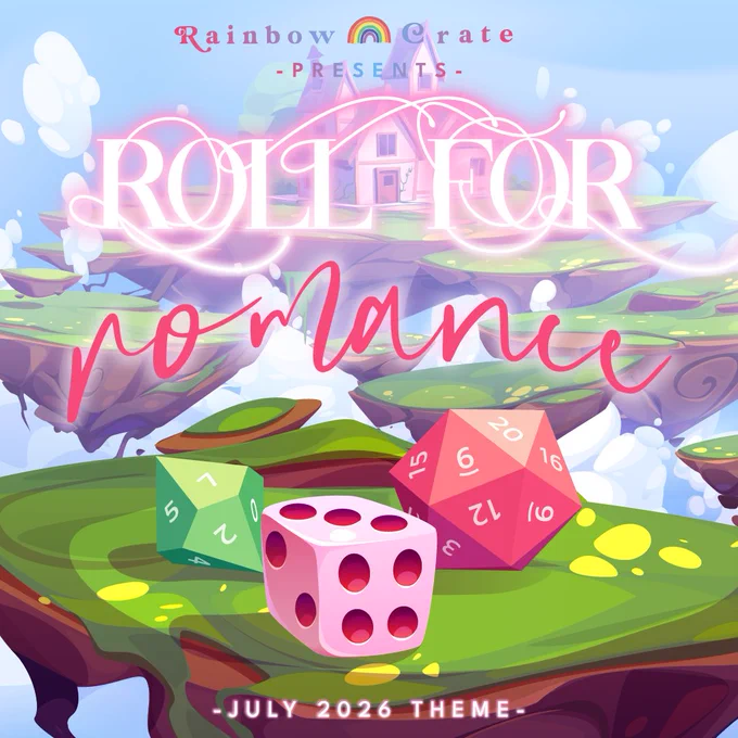 A graphic of three dice in a fantasy setting. The dice sit on a floating island in the front middle. Behind it are smaller floating islands and the furthermost one has a small building on it. Text above the islands says “Roll for Romance”. At the top is "Rainbow Crate" with a rainbow in between the words and "presents" underneath. At the very bottom it reads "- July 2026 Theme -" in all caps. 