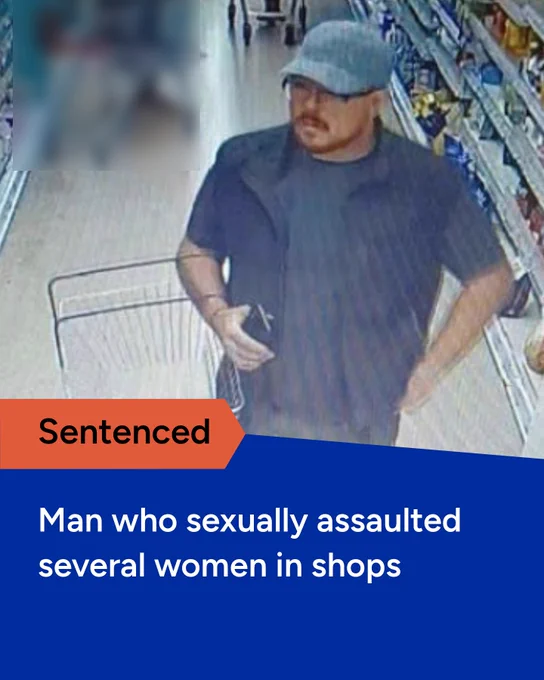 CCTV image of man in a cap and t-shirt in a shop, with text 'Sentenced' and 'Man who sexually assaulted several women in shops'.