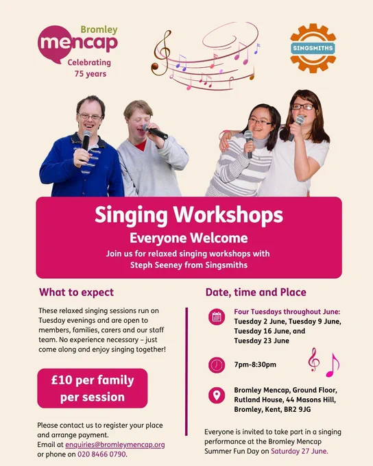 Singing Workshops flyer for Bromley Mencap. Relaxed singing sessions with Singsmiths take place on Tuesdays in June at Rutland House, 7pm to 8:30pm. Cost is £10 per family, per session.