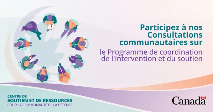 fr: Visuel promotionnel invitant à participer à des consultations communautaires, avec une illustration abstraite de personnes disposées en cercle autour d’une forme centrale, accompagné du texte : « Participez à nos consultations communautaires sur : le Programme de coordination de l’intervention et du soutien », ainsi que les logos du Centre de soutien et de ressources pour la communauté de la Défense et du mot-symbole Canada.
