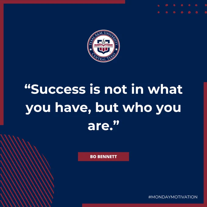 A quote on a dark blue background reads, “Success is not in what you have, but who you are.” — Bo Bennett. The top features the Texas A&M University-Central Texas logo. The bottom has the hashtag #MondayMotivation. Red circular patterns decorate the corners.