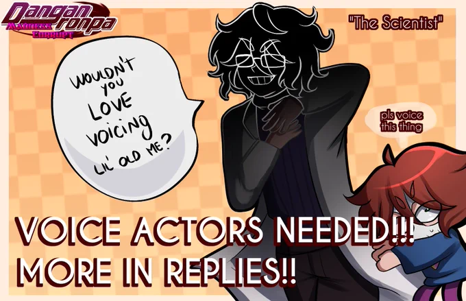 Image reads: VOICE ACTORS NEEDED, MORE IN REPLIES

On the middle is a sillhouete doing a fancy pose, saying "wouldn't you love voicing lil' old me?
On top, their title appears, "the scientist"
On the side, the user's sona says "please voice this thing"