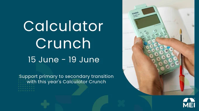 Banner promoting “Calculator Crunch,” an MEI event running 15–19 June. The left side features bold white text on a dark teal background, while the right shows a close-up of hands using a scientific calculator above a maths worksheet, with a pen alongside. Supporting text reads: “Support primary to secondary transition with this year’s Calculator Crunch.” Modern geometric shapes in teal and green frame the design, with the MEI logo in the bottom right corner.