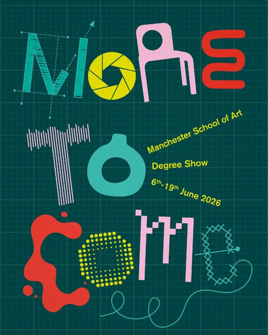 Poster for Manchester School of Art Degree Show titled "More to Come" taking place from 6th-19th June 2026. The design features colorful, abstract lettering on a dark grid background.