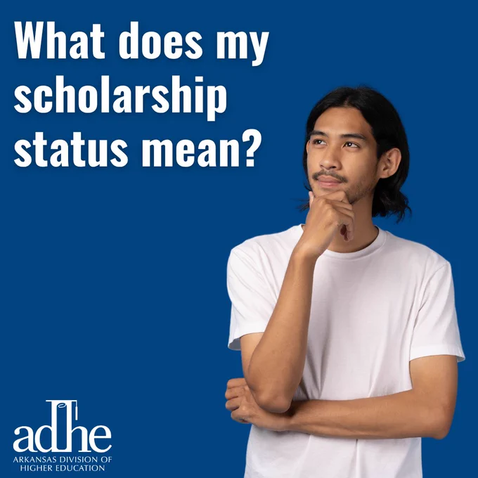 A young man in a thoughtful pose looks off camera. The text above asks "What does my scholarship status mean?" and includes the Arkansas Division of Higher Education logo.