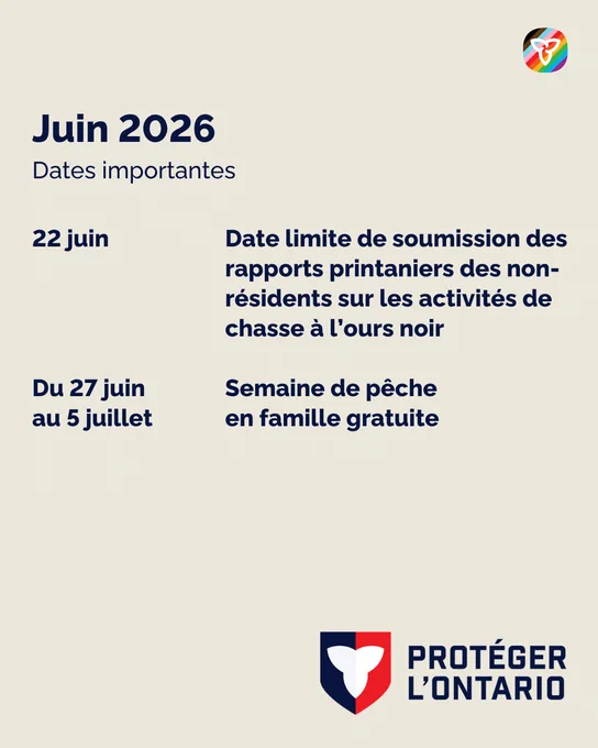 Juin 2026. Dates importantes. 22 juin : Date limite de soumission des rapports printaniers des non-résidents sur les activités de chasse à l’ours noir. Du 27 juin au 5 juillet : Semaine de pêche en famille gratuite