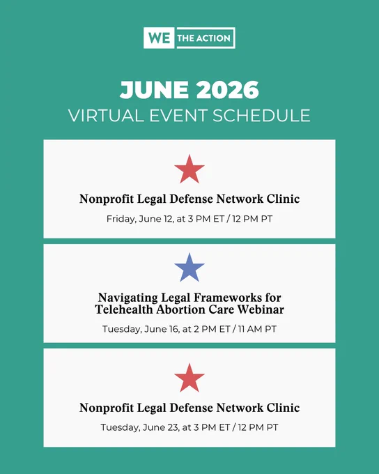 A teal-background graphic from We The Action showing their June 2026 Virtual Event Schedule. Three white event cards are listed: Nonprofit Legal Defense Network Clinic on Friday, June 12, at 3 PM ET / 12 PM PT (marked with a red star); Navigating Legal Frameworks for Telehealth Abortion Care Webinar on Tuesday, June 16, at 2 PM ET / 11 AM PT (marked with a blue star); and Nonprofit Legal Defense Network Clinic on Tuesday, June 23, at 3 PM ET / 12 PM PT (marked with a red star).