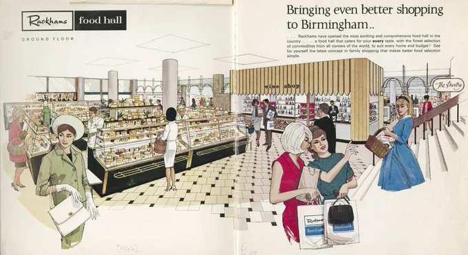 A page from a colour brochure. Logo in the top right reads – Rackhams Food Hall. Below this, an illustrated scene of the Food Hall. Predominately female figures dressed in fashionable and expensive 1960s attire walking around the hall. A deli counter in the left background of the illustration. A staircase in the far right of the illustration with two female figures looking up towards it and another descending. Title in the top right reads  - Bringing even better shopping to Birmingham. 