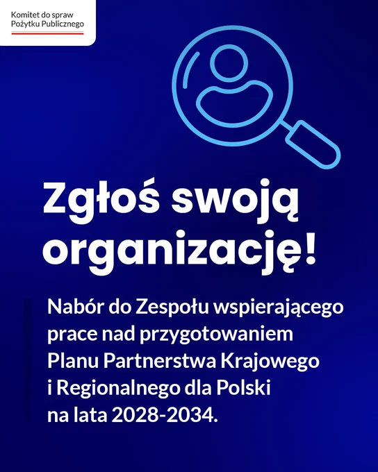 Grafika informacyjna. W lewym górnym rogu logo Komitetu do spraw Pożytku Publicznego. W górnej części po prawej stronie prosta ilustracja przedstawiająca symbol ludzika i lupę. Poniżej tytuł: Zgłoś swoją organizację! Nabór do Zespołu wspierającego prace nad przygotowaniem Planu Partnerstwa Krajowego i Regionalnego dla Polski na lata 2028-2034.