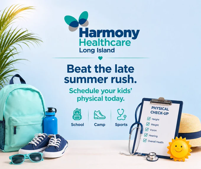 "Harmony Healthcare Long Island promotional image featuring a turquoise backpack, navy sneakers, sunglasses, sun hat, and clipboard with physical check-up checklist on a light surface with palm fronds. Text reads 'Beat the late summer rush. Schedule your kids' physical today.' with icons for School, Camp, and Sports. The Harmony Healthcare logo with a butterfly design appears at the top against a light blue background."