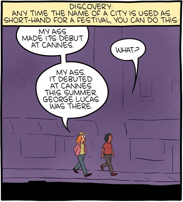 1-panel SMBC comic update. A caption at the top of the panel reads "Discovery: any time the name of a city is used as short-hand for a festival, you can do this." The panel shows two women walking down a street. The first says "my ass made it's debut at Cannes." When the second woman says "what?," she adds "my ass. It debuted at Cannes. George Lucas was there."