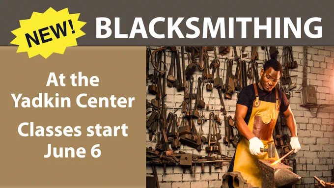 image of a blacksmith. text reads "New! Blacksmithing. At the Yadkin Center. Classes start June 6"