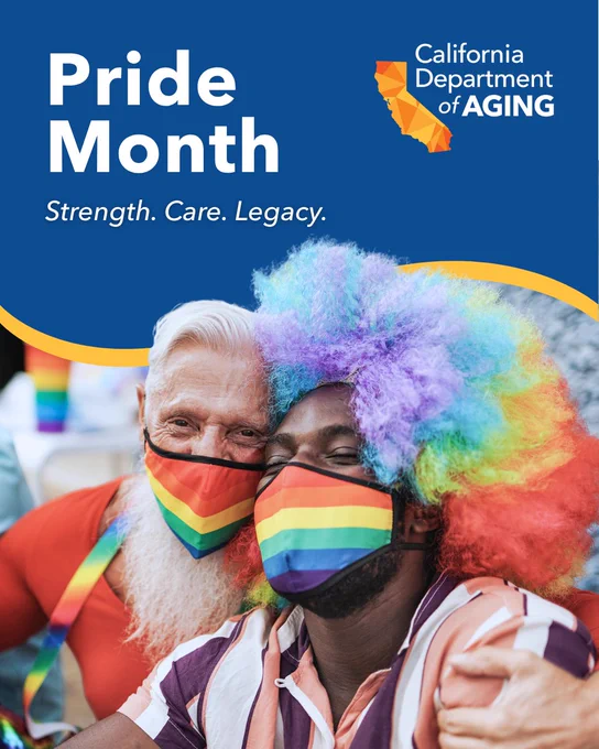 Two individuals wearing rainbow masks embrace and smile. One has a colorful wig. The image promotes Pride Month with text reading “Strength. Care. Legacy.” The California Department of Aging logo is in the top right corner.