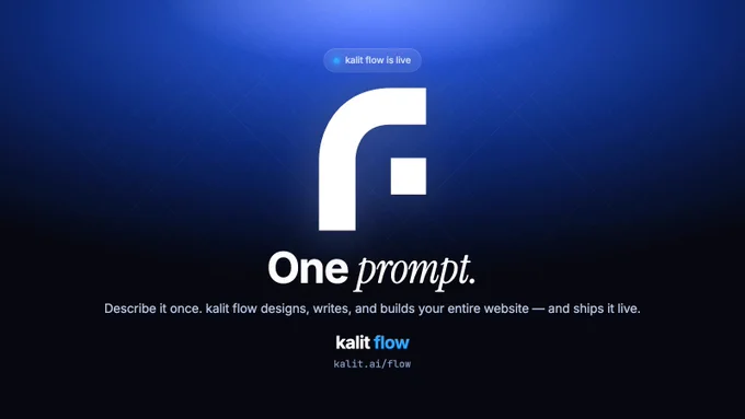 A deep-blue poster with a glowing white kalit flow “F” mark, the words “One prompt.”, and the line “kalit flow designs, writes, and builds your entire website — and ships it live.” kalit.ai/flow