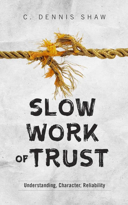 Free Kindle Ebook - Slow Work of Trust: Understanding, Character, Reliability, by C. Dennis Shaw