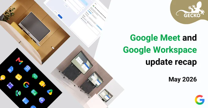 A composite image with the text “Google Meet and Google Workspace update recap. May 2026”. To the left of the text are four images. From the top down, the images are: a screenshot on automated workflow in Google Workspace Studio; a picture of the Logitech Rally Board 65 in a meeting room; a picture of the Neat Board Pro, Board 50 and Board 30 in a room; and an image of the new Google Workspace application logos. There are also the Gecko and Google Workspace logos along the right-hand edge of the complete image.