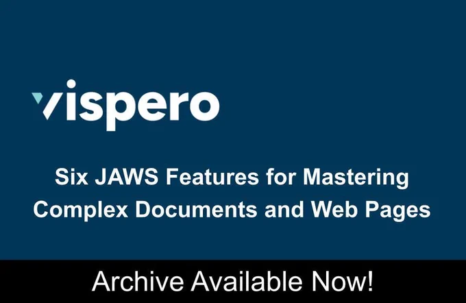 Vispero, Six JAWS Features for Mastering Complex Documents and Web Pages, Archive Available Now!