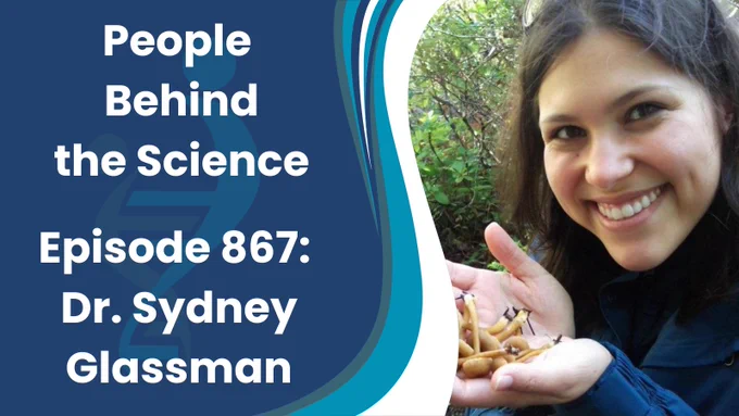 The text on the left reads, "People Behind the Science, Episode 867: Dr. Sydney Glassman." On the right, there is a photo of Sydney holding a handful of wild mushrooms. 