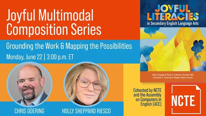 Promotional image for the "Joyful Multimodal Composition Series" event, featuring a colorful book cover titled "Joyful Literacies in Secondary English Language Arts." The event is scheduled for Monday, June 22 at 3:00 p.m. ET. Names shown are Chris Goering and Holly Sheppard Riesco. Co-hosted by NCTE and ACE.
