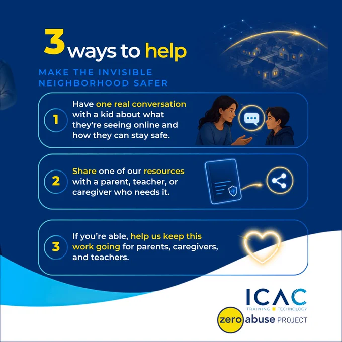 An infographic with a dark blue starry background titled '3 Ways to Help Make the Invisible Neighborhood Safer.' Three numbered steps are listed in rounded rectangle cards: 1) Have one real conversation with a kid about what they're seeing online and how they can stay safe, illustrated with an adult and child talking with a chat bubble between them; 2) Share one of our resources with a parent, teacher, or caregiver who needs it, illustrated with a document and share icon; 3) If you're able, help us keep this work going for parents, caregivers, and teachers, illustrated with a glowing heart. The Zero Abuse Project and ICAC Training & Technology logos appear in the bottom right corner.