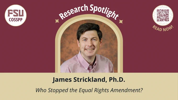 Promotional Graphic COSSPP Research Spotlight: James Strickland, Who Stopped the Equal Rights Amendment?