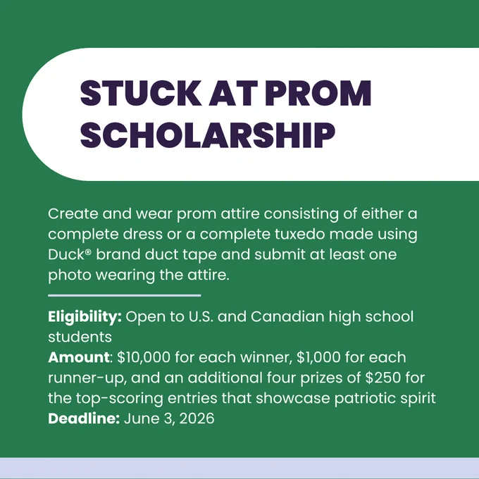 A graphic promoting the "Stuck at Prom Scholarship" by Duck Brand. It encourages creating and wearing prom attire made from Duck Brand duct tape, with a photo submission. Open to U.S. and Canadian high school students. Awards include $10,000 for winners and $1,000 for runners-up. Additional prizes are available for entries showing patriotic spirit. Deadline is June 3, 2026.