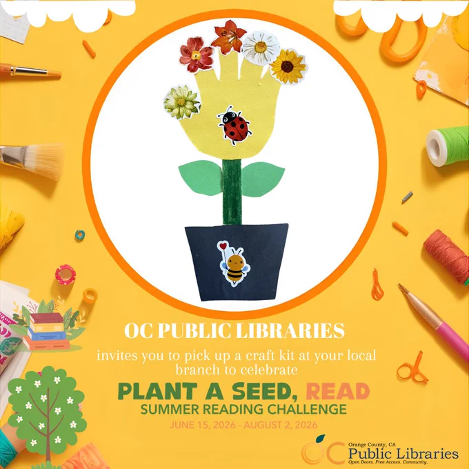 Graphic of crafting supplies laid around a circle frame featuring a flower craft made out of a hand cut out of construction paper and flower stickers. Text reads: "OC PUBLIC LIBRARIES invites you to pick up a craft kit at your local branch to celebrate PLANT A SEED, READ SUMMER READING CHALLENGE JUNE 15, 2026 - AUGUST 2, 2026." Logo, bottom right: OC Public Libraries.