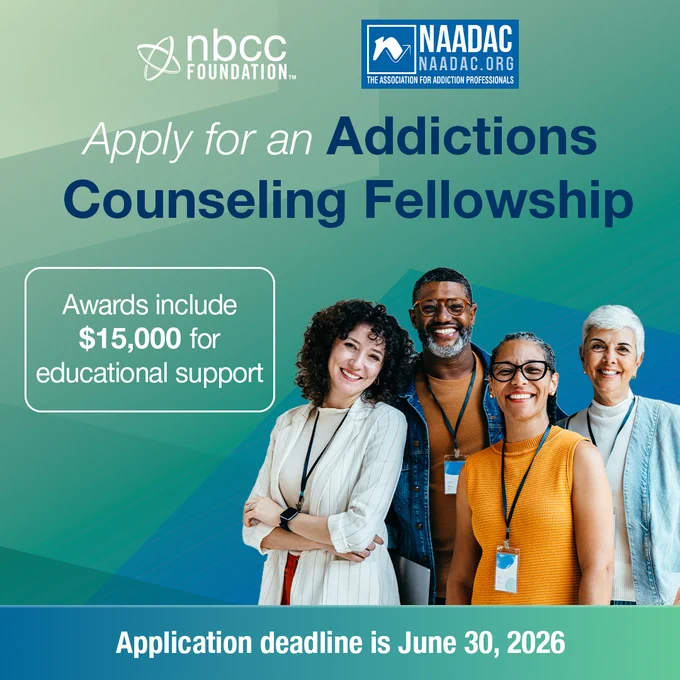 A blue and teal abstract background with an image of 4 smiling adults. The text reads, “Apply for an Addictions Counseling Fellowship. Awards include $15,000 for educational support. Application deadline is June 30, 2026.” The NBCC Foundation and NAADAC logos are at the top.