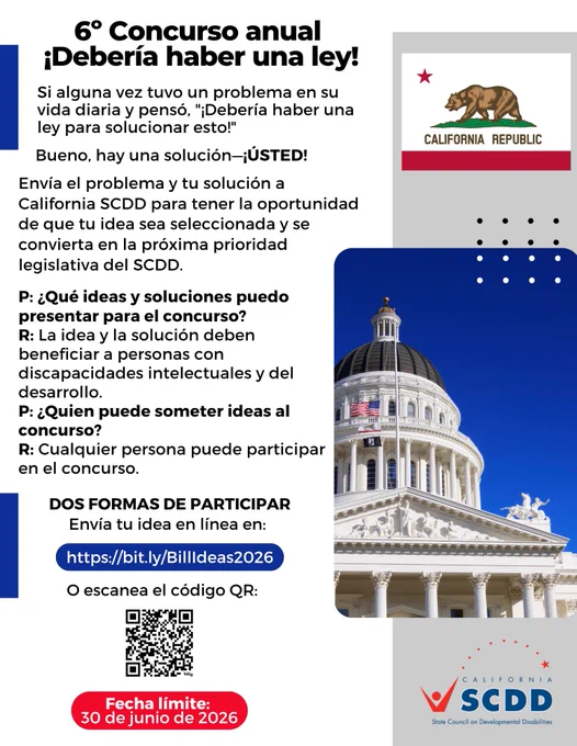 ¡Participe en el 6.º Concurso Anual “¡Debería Haber una Ley!” de California SCDD!  

✅ Envíe su idea en línea: http://bit.ly/BillIdeas2026 

O escanee el código QR en el volante 
