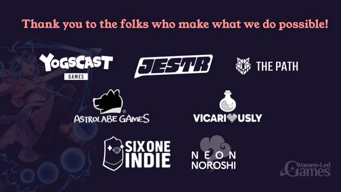Thank you to the folks who make what we do possible! Yogscast Games, Jestr, The Path, Astrolabe Games, Vicariously, Six One Indie, Neon Noroshi