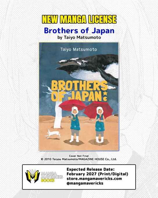 The image showcases a promotional graphic for a new manga license titled "Brothers of Japan" by Taiyo Matsumoto. At the top, bold yellow text reads "NEW MANGA LICENSE." Below it, in blue text, is the title "Brothers of Japan" followed by the author's name in black. The central focus is the cover design of the manga, which depicts two children wearing blue outfits and holding red umbrellas. They stand on a brown, flat landscape with a stark white tree in the background and a large whale above them. A small white dog is shown running to the left. The overall color palette combines muted earth tones with striking reds and blues. At the bottom of the image, there is a black text block with release information for Manga Mavericks Books, including a February 2027 release date, the store's website, and Twitter handle.