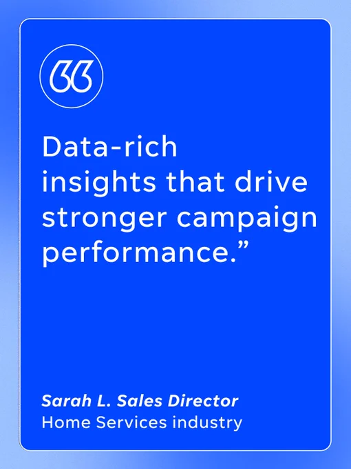 "Data-rich insights that drive stronger campaign performance.”