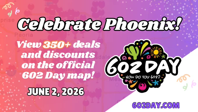 Celebrate Phoenix graphic promoting "602 Day" on June 2, 2026, featuring over 350 deals and discounts. Includes website 602day.com.
