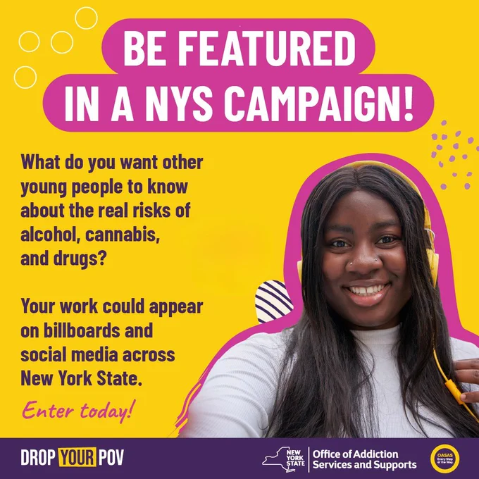 Colorful graphic inviting youth to share messages about the risks of alcohol, cannabis, and drugs for a New York State Office of Addiction Services and Supports campaign. Work could appear on billboards and social media. 
