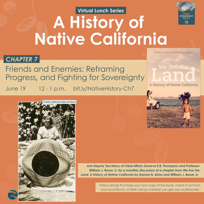 Image promoting a virtual lunch series titled "A History of Native California." The featured topic is "Chapter 7: Friends and Enemies: Reframing Progress, and Fighting for Sovereignty," scheduled for June 19, 12-1 p.m. It includes a link: bit.ly/NativeHistory-Ch7. There's a photograph of a Native American woman with a woven basket and the book cover "We Are the Land: A History of Native California" by Damon B. Akins and William J. Bauer Jr. Event speakers include Geneva E.B. Thompson and William J. Bauer Jr.
