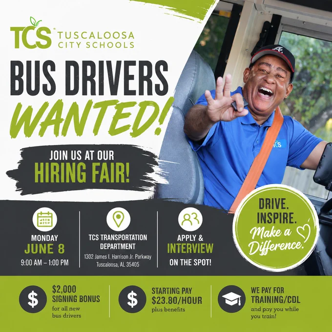 Tuscaloosa City Schools Bus Drivers wanted. Join us at our hiring fair, Monday, June 8, 9am-1pm. Drive. Inspire. Make a Difference.